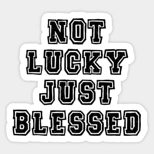 Not lucky just blessed Sticker